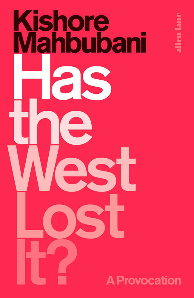Has the West lost it? The new book by Kishore Mahbubani on the West's strategic goals for Asia