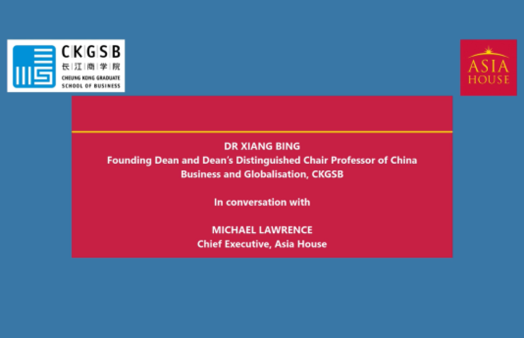 An Asia House Conversation with Xiang Bing, Founding Dean of CKGSB